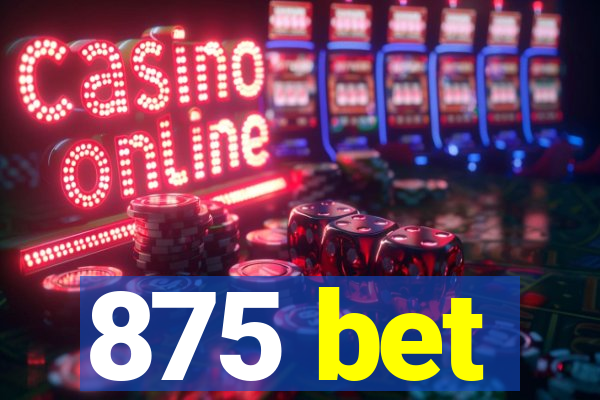 875 bet